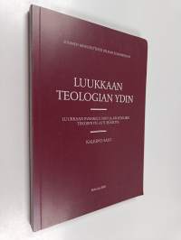 Luukkaan teologian ydin : Luukkaan evankeliumin ja Apostolien tekojen pelastuskäsitys