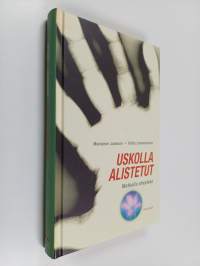 Uskolla alistetut : matkalla eheyteen