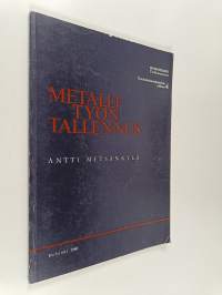 Metallityön tallennus : selvitys ammattialaan kohdistuvasta museaalisesta tallennuksesta