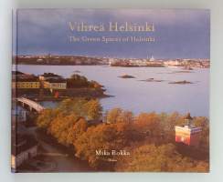 Vihreä Helsinki - The Green Spaces of Helsinki. (Kaupunkikirjat, luonto, kuvakirjat)