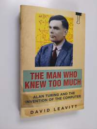The man who knew too much : Alan Turing and the invention of the computer