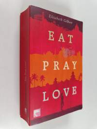 Eat, pray, love oder eine Frau auf der Suche nach allem quer durch Italien, Indien und Indonesien