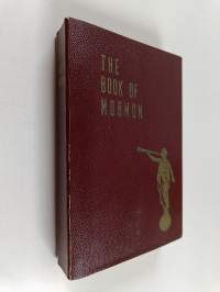 The Book of Mormon - An Account Written by the Hand of Mormon Upon Plates Taken from the Plates of Nephi
