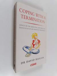 Coping with a Termination : Advice on the Emotional and Practical Difficulties of an Unwanted Pregnancy