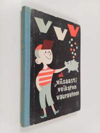 VVV eli Viisaasti Veikaten Vaurauteen : taloudelliseen ajatteluun ohjaava opintokirja