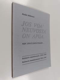 Jos voa&#039; neuvosta on apua : niin hyvä tästä tulloo... : Kalmarin maamiesseura 1924 : Kalmarin maatalousnaiset 1934-1994