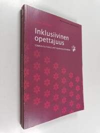 Inklusiivinen opettajuus : toimintatutkimus opettajankoulutuksessa