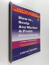 The ultimate trading survival guide : How to scalp any market &amp; profit consistently
