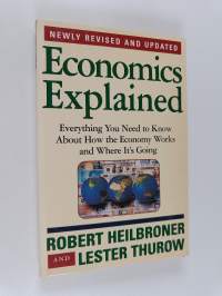 Economics Explained - Everything You Need to Know About How the Economy Works and Where It&#039;s Going