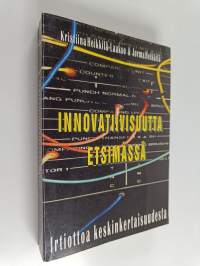 Innovatiivisuutta etsimässä : irtiottoa keskinkertaisuudesta