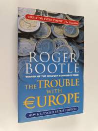 The Trouble with Europe - Why the EU isn&#039;t Working, How it Can be Reformed, What Could Take its Place
