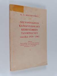 Neuvostoliiton kansantalouden kehittämisen tavoiteluvut vuosiksi 1959-1965 : Selostus Neuvostoliiton kommunistisen puolueen ylimääräiselle XXI edustajakokoukselle...