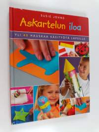 Askartelun iloa : yli 40 hauskaa käsityötä lapsille