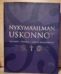Nykymaailman uskonnot : alkuperä, historia, usko, maailmankuva