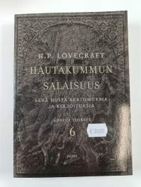 Hautakummun salaisuus sekä muita kertomuksia ja kirjoituksia : Lovecraftin Kootut teokset 6