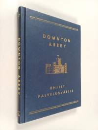 Downton Abbey : ohjeet palvelusväelle