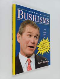 George W. Bushisms : teh slate book of the accidental wit and wisdom of our forty-third president