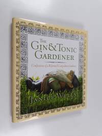 The Gin and Tonic Gardener : Confessions of a Reformed Compulsive Gardener