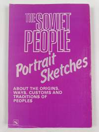 The Soviet People : Portrait Sketches about the Origins, Ways, Customs, and Traditions of Peoples