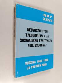 NKP:n XXVII edustajakokous : Neuvostoliiton taloudellisen ja sosiaalisen kehityksen perussuunnat vuosina 1986-1990 ja vuoteen 2000