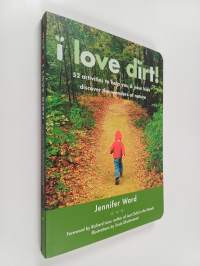 I Love Dirt! - 52 Activities to Help You and Your Kids Discover the Wonders of Nature
