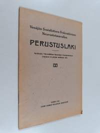Venäjän Sosialistisen Federatiivisen Neuvostotasavallan perustuslaki : hyväksytty Yleisvenäläisen Neuvostojen Edustajakokouksen istunnossa 10 päivänä heinäkuuta 1918