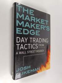 The Market Maker&#039;s Edge - Day Trading Tactics from a Wall Street Insider