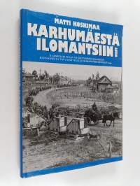 Karhumäestä Ilomantsiin : II armeijakunnan vetäytyminen Maaselän kannakselta Tolvajärvelle ja Ilomantsiin kesällä 1944 (signeerattu)