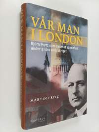 Vår man i London : Bjorn Prytz som svenskt sändebud under andra världskriget