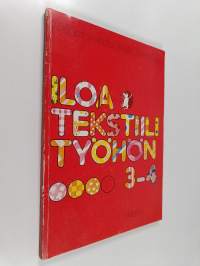 Iloa tekstiilityöhön 3-4 (signeerattu, tekijän omiste)
