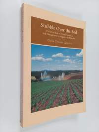 Stubble Over the Soil : The Vital Role of Plant Residue in Soil Management to Improve Soil Quality