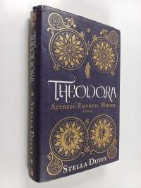 Theodora : Actress, Empress, Whore
