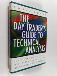 The Day Trader&#039;s Guide to Technical Analysis - How to Use Chart Patterns, Level II, and Time of Sales to Profit in Electronic Markets
