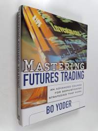 Mastering Futures Trading - An Advanced Course for Sophisticated Strategies that Work