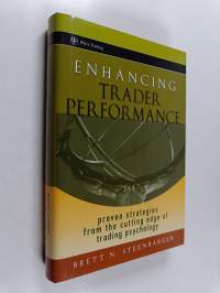 Enhancing Trader Performance - Proven Strategies From the Cutting Edge of Trading Psychology