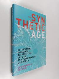 The synthetic age : out-designing evolution, resurrecting species, and reengineering our world
