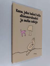Kana, joka halusi tulla dinosaurukseksi ja muita satuja