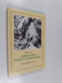 Permanent patrullverksamhet : en dagbok i bild : från Svirfronten under ställningskriget 1942-1943
