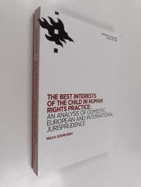 The best interests of the child in human rights practice : An analysis of domestic, European and international jurisprudence