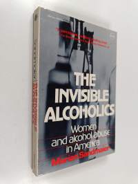 The invisible alcoholics : women and alcohol abuse in America