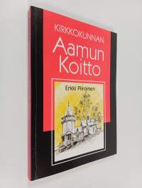 Kirkkokunnan Aamun Koitto : kirkon hengellisen sanoman ja uutisten viestintää Suomen ortodoksisiin koteihin sadan vuoden aikana 1896-1996