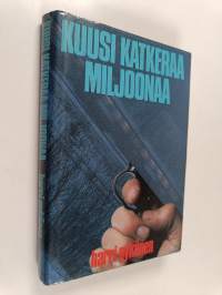 Kuusi katkeraa miljoonaa : jännitysromaani