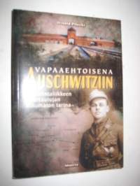 Vapaaehtoisena Auschwitziin : Vastarintaliikkeen soluttautujan uskomaton tarina
