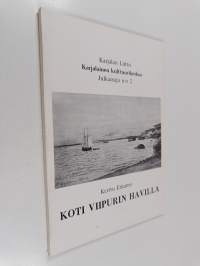 Karjalaisen perinteen työryhmän tutkimuksia : Koti Viipurin Havilla