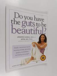 Do You Have the Guts to Be Beautiful: Simple, natural practices for reversing wrinkles, blemishes, graying, and baldness, and feeling young again