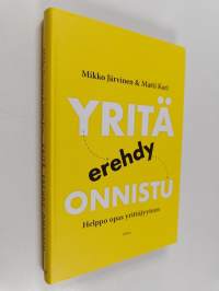 Yritä, erehdy, onnistu : helppo opas yrittäjyyteen