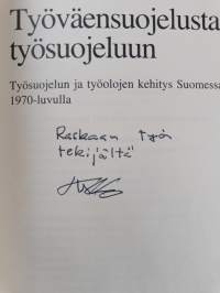 Työväensuojelusta työsuojeluun : työsuojelun ja työolojen kehitys Suomessa 1970-luvulla (signeerattu, tekijän omiste)