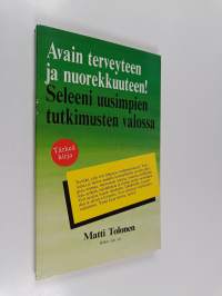 Avain terveyteen ja nuorekkuuteen! : seleeni uusimpien tutkimusten valossa