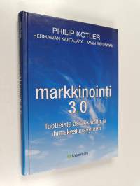 Markkinointi 3.0 : tuotteista asiakkaisiin ja ihmiskeskeisyyteen