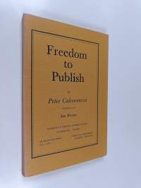 Freedom to Publish - A Report on Obstacles to Freedom in Publishing Prepared for the Congress of the International Publishers Association, Stockholm, May 1980